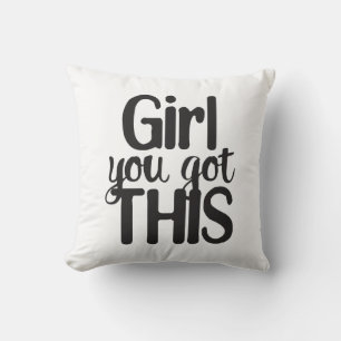 Girl You Totally Got This Design Motivational Quot Cushion