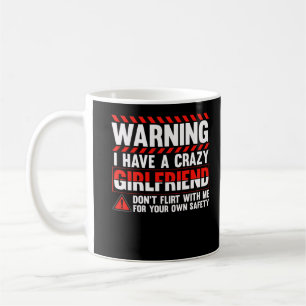 Girlfriend Crazy Humor for Boyfriend Coffee Mug