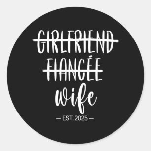 Girlfriend Fiance Wife 2025 Just Married Wedding H Classic Round Sticker