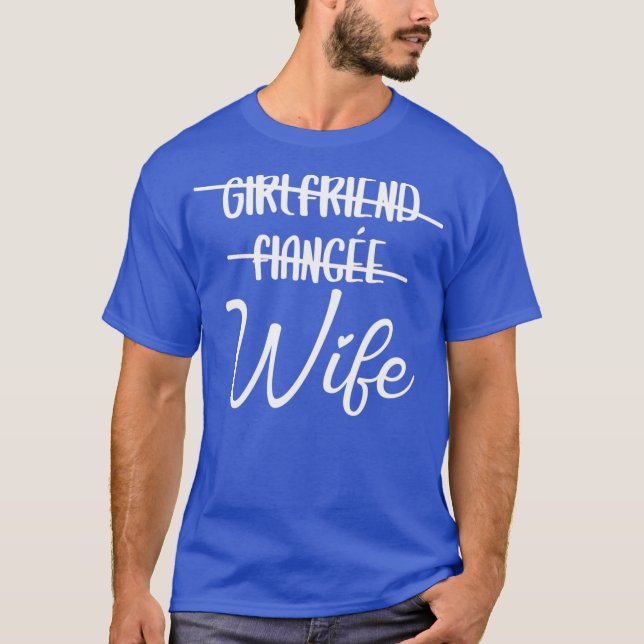 Girlfriend Fiance Wife Just Married Wifey T-Shirt (Front)