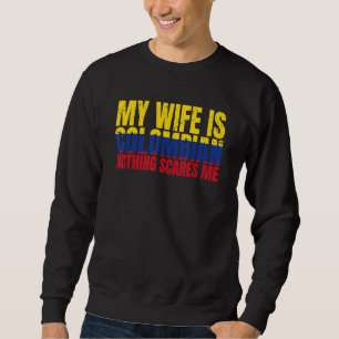 Girlfriend Humor My Wife Is Colombian Nothing Scar Sweatshirt