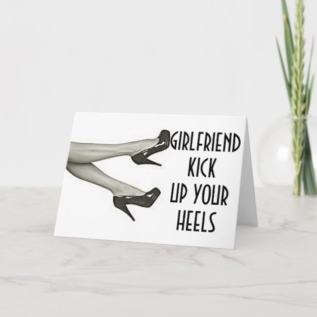 GIRLFRIEND KICK UP OR KICK OFF YOUR HEELS BIRTHDAY CARD (Front)