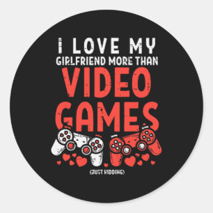 Girlfriend More Video Game Funny Valentine Day Men Classic Round Sticker