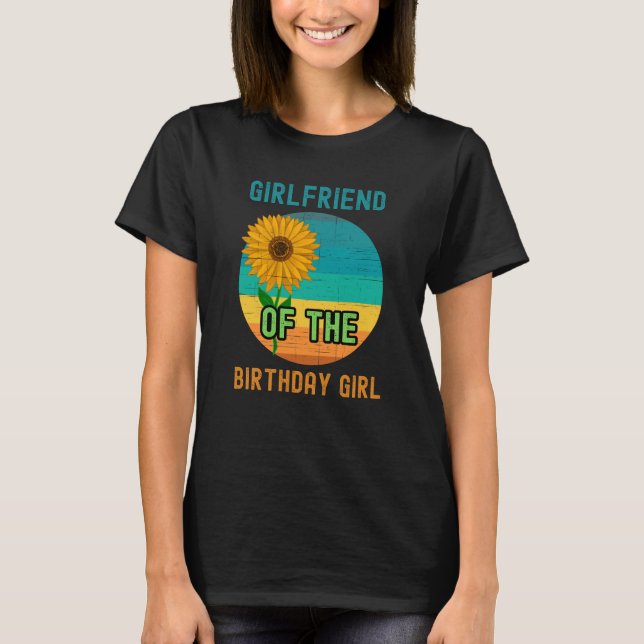 Girlfriend Of The Birthday Girl Sunflower Party T-Shirt (Front)