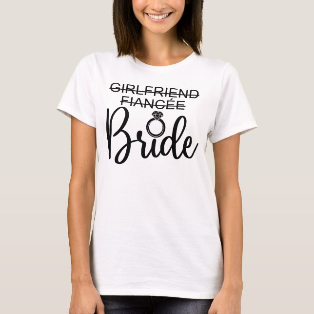 Girlfriend To Fiancée To Bride Wedding Matching T-Shirt (Front)