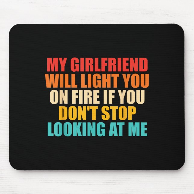 Girlfriend Will Light On Fire Dont Stop Looking At Mouse Mat (Front)