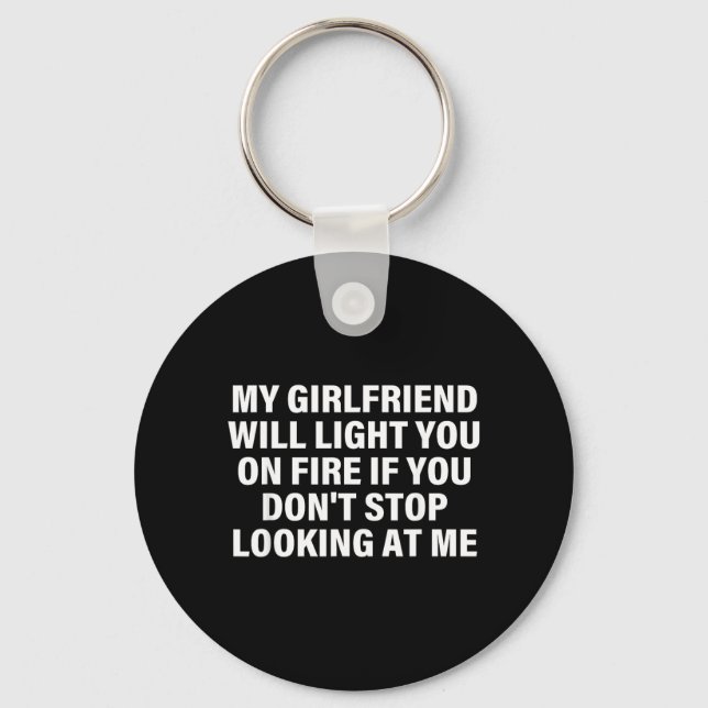 Girlfriend Will Light On Fire Relationship Humour Key Ring (Front)