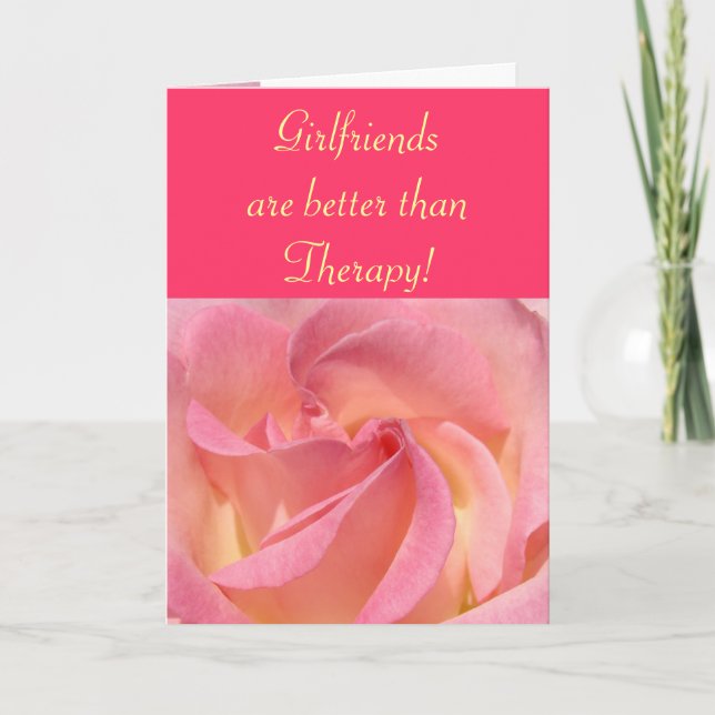 Girlfriends are better than Therapy! cards Friends (Front)