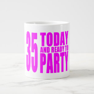 Girls 35th Birthdays : 35 Today and Ready to Party Large Coffee Mug
