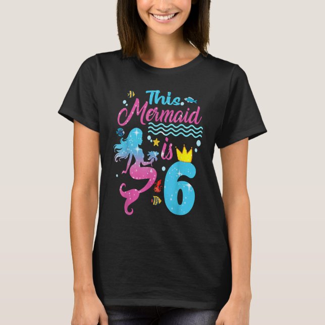 Girls 6th Birthday This Mermaid Is 6 Years Old Cos T-Shirt (Front)