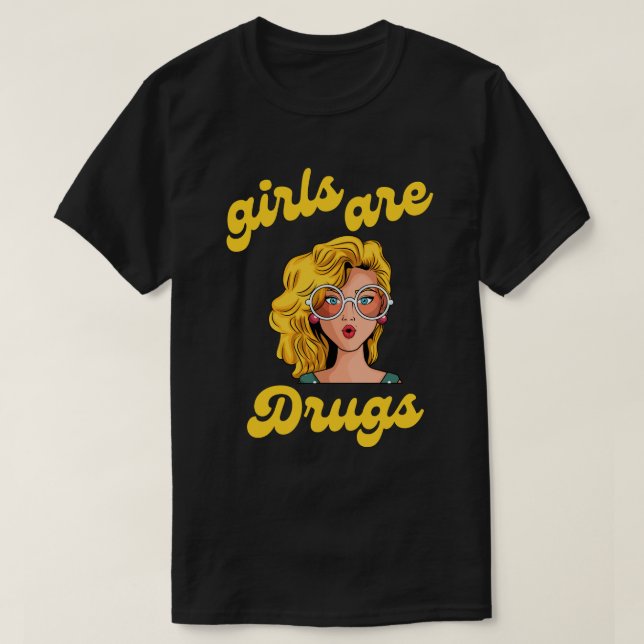girls are drugs shirt (Design Front)