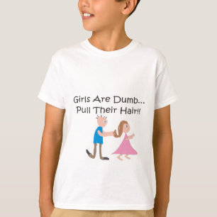 Girls Are Dumb "Pull Their Hair!" T-Shirt