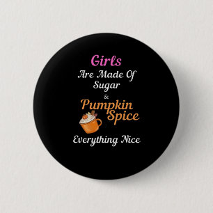 Girls Are Made Of Sugar Pumpkin Spice Everything N 6 Cm Round Badge