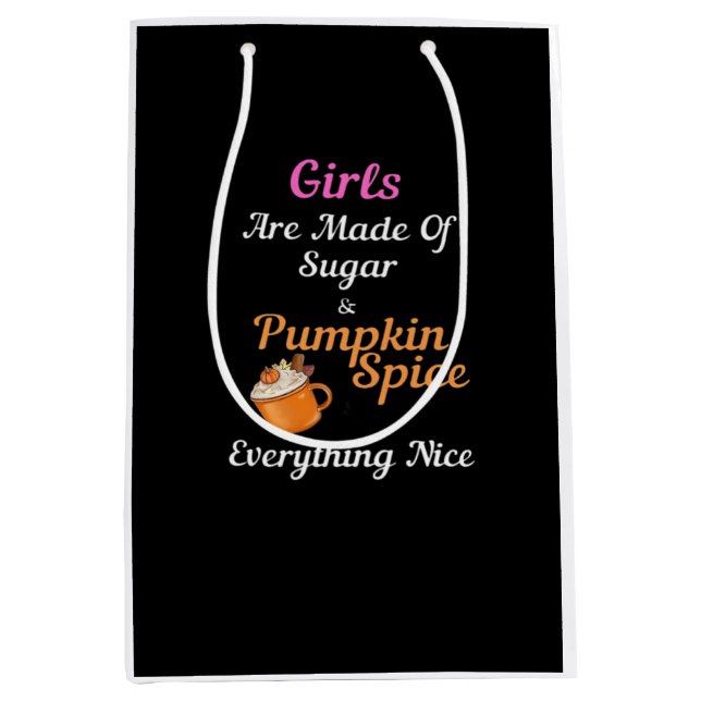Girls Are Made Of Sugar Pumpkin Spice Everything N Medium Gift Bag (Front)