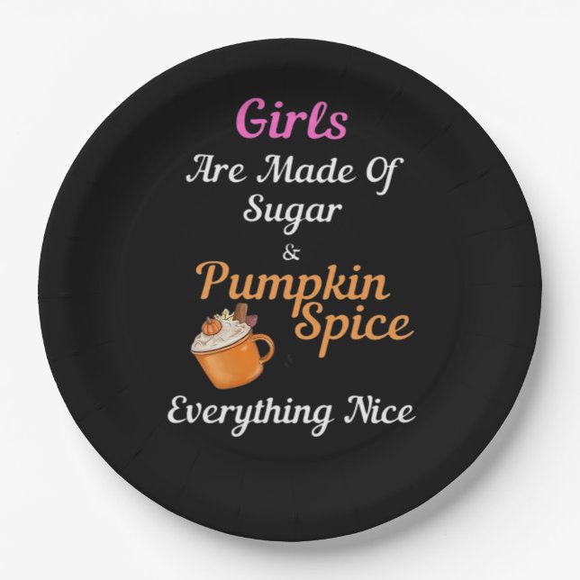 Girls Are Made Of Sugar Pumpkin Spice Everything N Paper Plate (Front)
