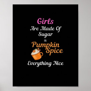 Girls Are Made Of Sugar Pumpkin Spice Everything N Poster