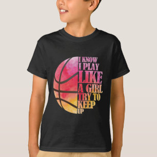 Girls Basketball Gift- Play Like a Girl T-Shirt
