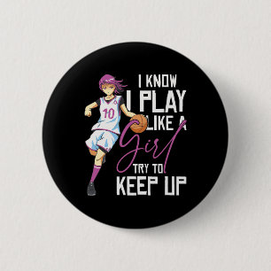 Girls Basketball I Know I Play Like A Girl Try To 6 Cm Round Badge