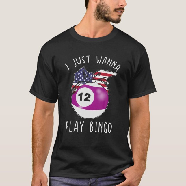 Girls Bingo S For Women Player I Just Wanna Play B T-Shirt (Front)