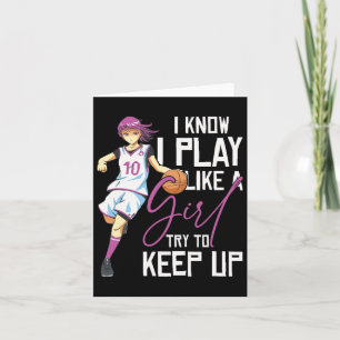 Girls Bysketbyll I Know I Play Like A Girl Try To Card