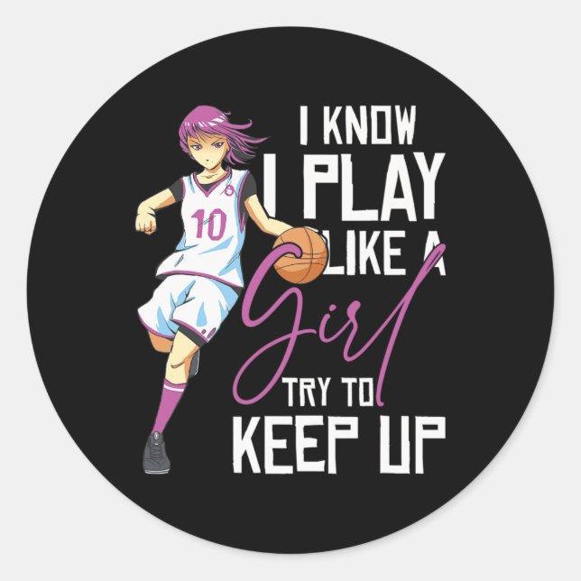 Girls Bysketbyll I Know I Play Like A Girl Try To  Classic Round Sticker (Front)