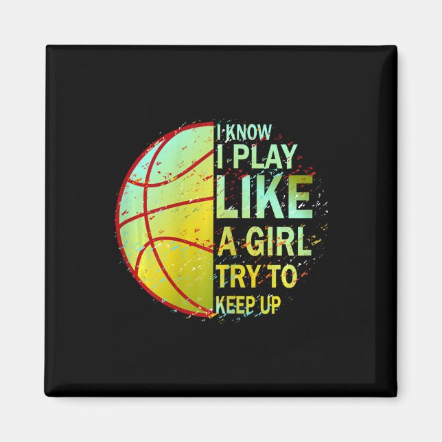 Girls Bysketbyll I Know I Play Like A Girl Try To  Magnet (Front)