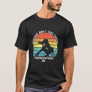 Girls Cameras Dont Take Photos Saying Photography T-Shirt