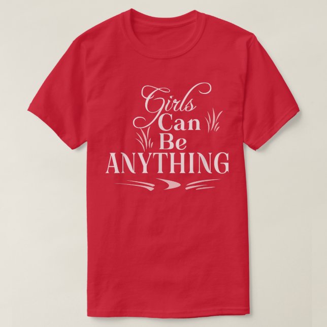 Girls Can Be Anything Positive Motivation  T-Shirt (Design Front)