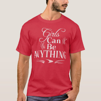 Girls Can Be Anything Positive Motivation  T-Shirt