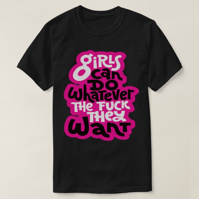 Girls Can Do Whatever The They Want T-Shirt (Design Front)