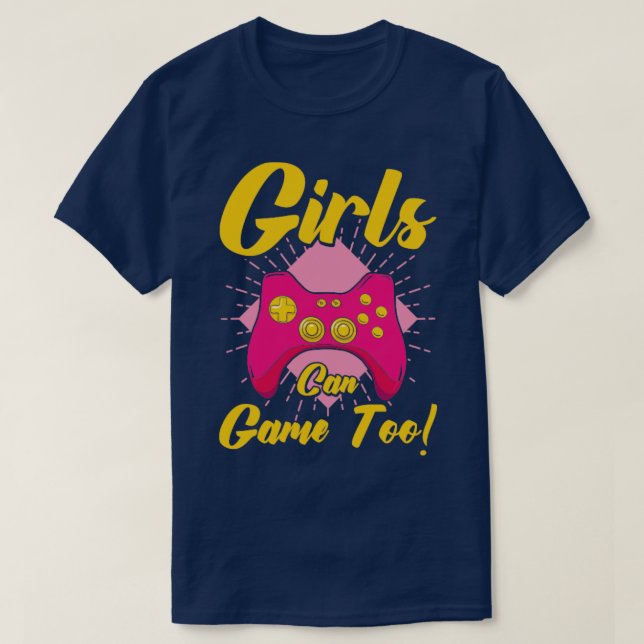Girls Can Game Too Gaming Gamer Video Games3 T-Shirt (Design Front)