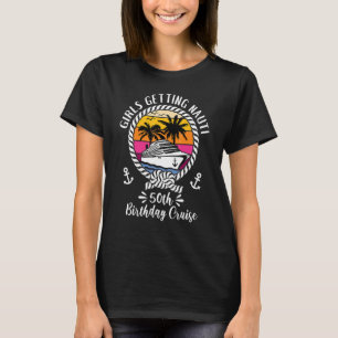 Girls Cruise Girls Getting Nauti 50th Birthday Cru T-Shirt
