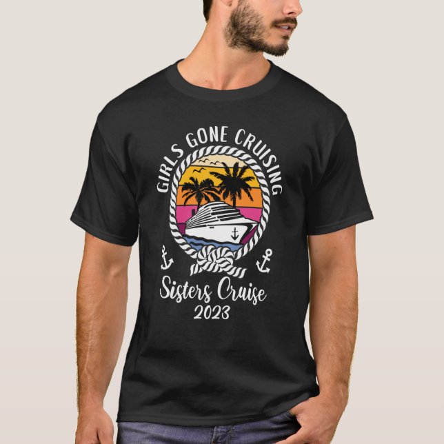 Girls Cruise Girls Gone Cruising 2023 Sisters Crui T-Shirt (Front)