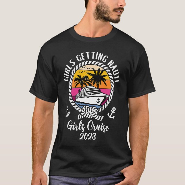 Girls Cruise Squad Girls Trip 2023 Girls Getting N T-Shirt (Front)