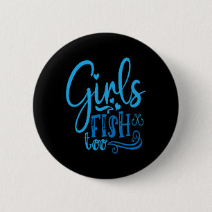 Girls Fish Too Angling Hunting Fishing  6 Cm Round Badge