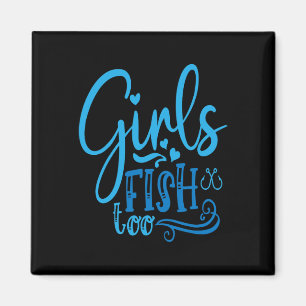 Girls Fish Too Angling Hunting Fishing Magnet