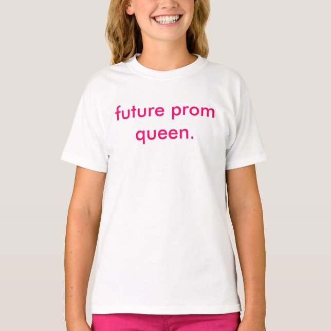 girl's future prom queen tee. T-Shirt (Front)