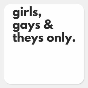 Girls, Gays, and Theys only Square Sticker