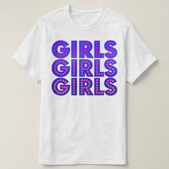 Girls Girls Girls T-Shirt