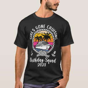 Girls Gone Cruising Birthday Cruise 2023 Birthday T-Shirt