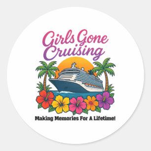 Girls Gone Cruising Making Memories For A Lifetime Classic Round Sticker