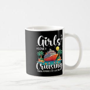 Girls Gone Cruising Making Memories For A Lifetime Coffee Mug