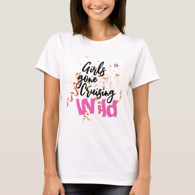 Girls Gone Cruising Wild T-Shirt (Front)