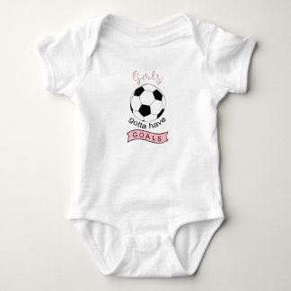 Girls gotta have goals soccer baby shirt bodysuit