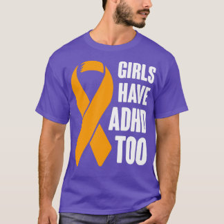 Girls Have Adhd Too Neurodivergence Awareness Sayi T-Shirt