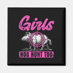 Girls Hog Hunt Too Hunting Women Boar Pig Hunter  Magnet