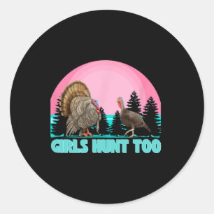 Girls Hunt Too - Fun Turkey Hunting Classic Round Sticker