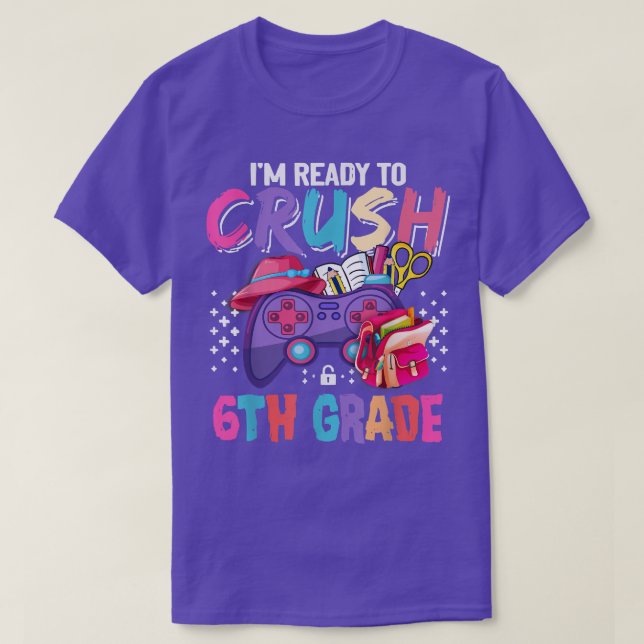 Girls I'm Ready to Crush 6th Grade Back to School  T-Shirt (Design Front)