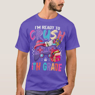 Girls I'm Ready to Crush 6th Grade Back to School  T-Shirt