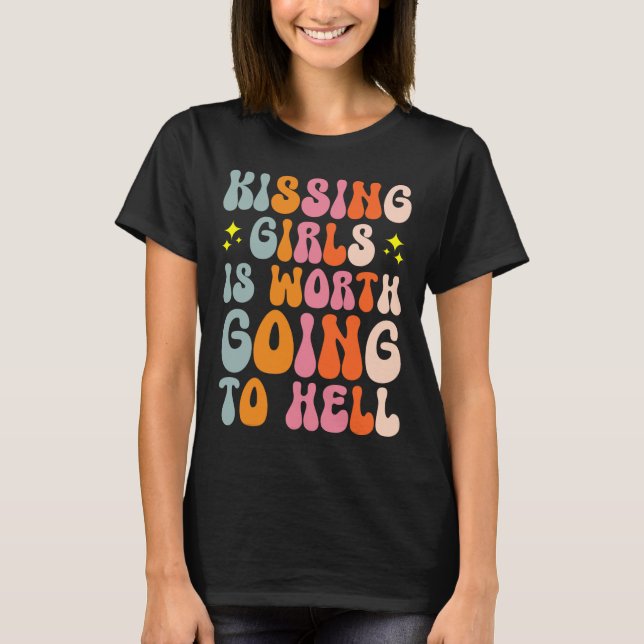 Girls Is Worth Going To Hell  T-Shirt (Front)